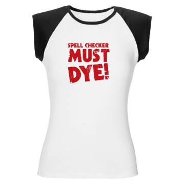 Proof Reader Merchandise: 'Spell Checker Must Dye!' T-Shirt.